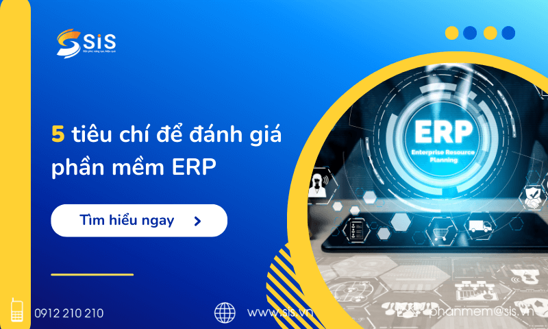 5 tiêu chí để đánh giá phần mềm ERP tốt cho doanh nghiệp